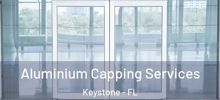  Aluminium Capping Services Keystone - FL